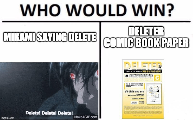 delete who would win | MIKAMI SAYING DELETE; DELETER COMIC BOOK PAPER | image tagged in memes,who would win | made w/ Imgflip meme maker