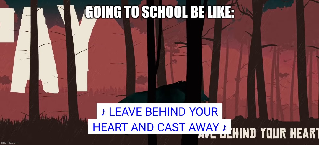 Going to school | GOING TO SCHOOL BE LIKE: | image tagged in memes | made w/ Imgflip meme maker