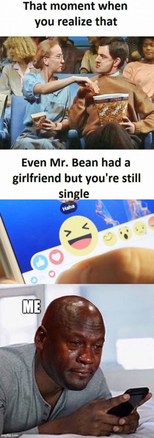 Mr. Bean | ME | image tagged in single life,single,singles,crying,crying michael jordan | made w/ Imgflip meme maker