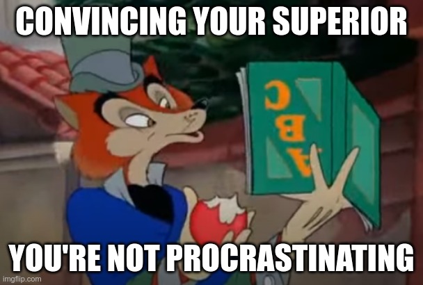 Job procrastinating | CONVINCING YOUR SUPERIOR; YOU'RE NOT PROCRASTINATING | image tagged in honest john | made w/ Imgflip meme maker