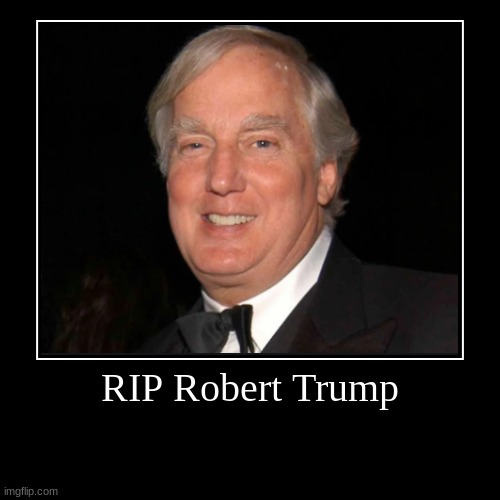 Robert Trump, brother of President Trump, dies at 71 | image tagged in demotivationals,robert trump,rip,donald trump,trump,brother | made w/ Imgflip demotivational maker