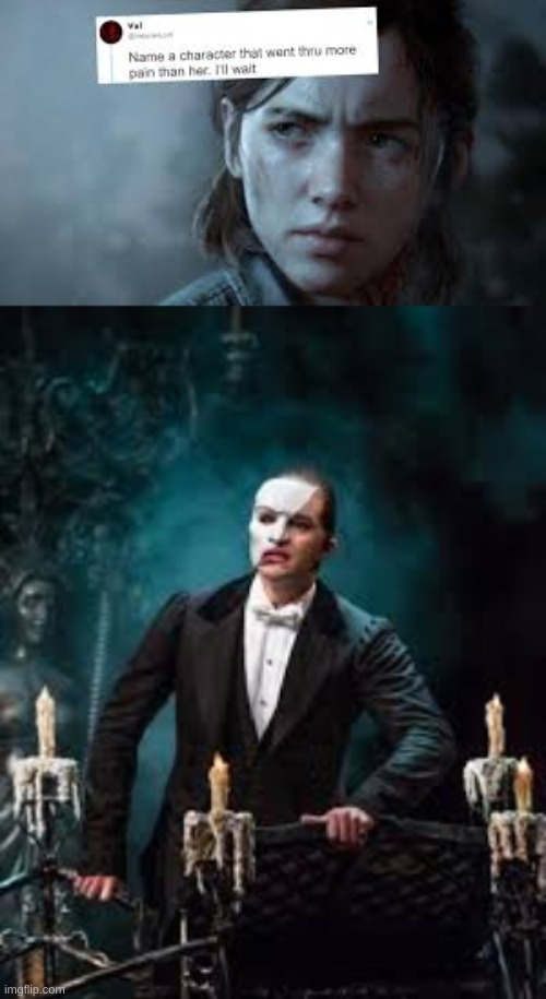 This man was forced to live in the attic, was verbally and physically abused, and watched the only thing he's ever loved die | image tagged in phantom of the opera | made w/ Imgflip meme maker