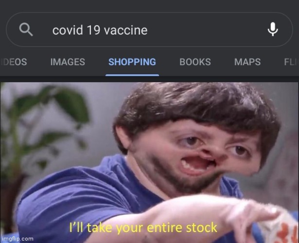 covid 19 vaccine | image tagged in i'll take your entire stock | made w/ Imgflip meme maker