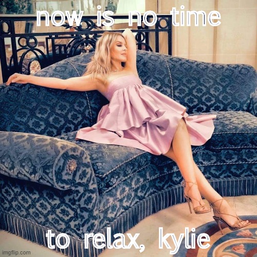 High Quality now is no time to relax Kylie Blank Meme Template