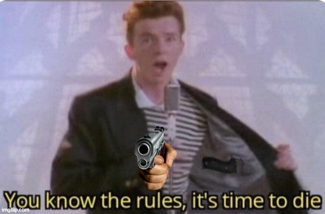 You know the rules its time to die | image tagged in you know the rules its time to die | made w/ Imgflip meme maker