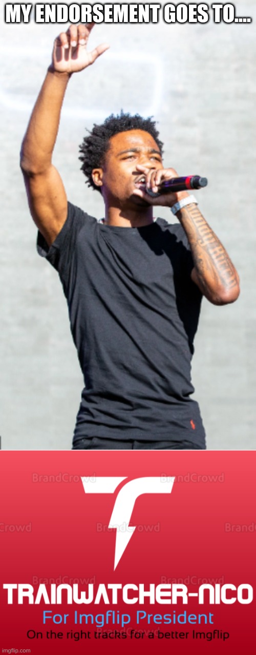 Vote trainwatcher-nico | MY ENDORSEMENT GOES TO.... | image tagged in roddy ricch,trainwatcher-nico 2020 | made w/ Imgflip meme maker