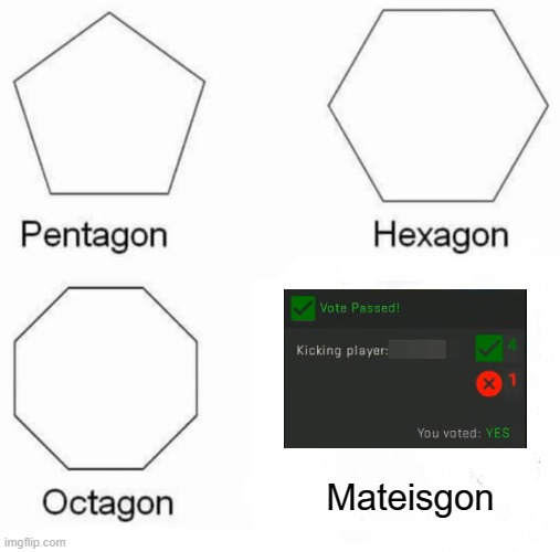 Pentagon Hexagon Octagon Meme | Mateisgon | image tagged in memes,pentagon hexagon octagon | made w/ Imgflip meme maker