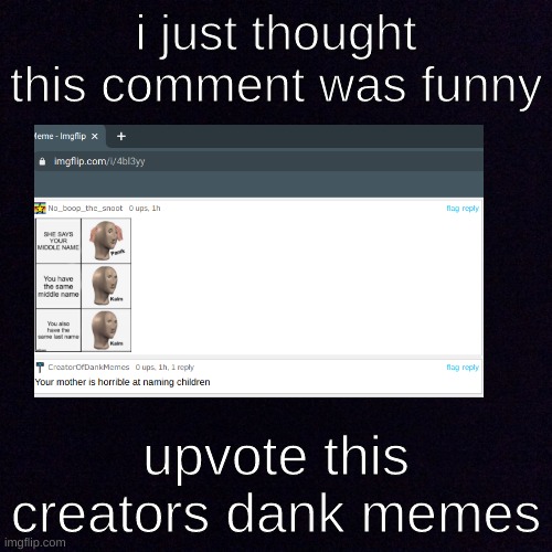 do it | i just thought this comment was funny; upvote this creators dank memes | image tagged in black screen | made w/ Imgflip meme maker