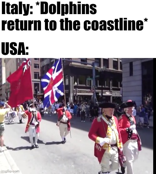 Brits return | Italy: *Dolphins return to the coastline*; USA: | image tagged in italy,usa,british empire | made w/ Imgflip meme maker