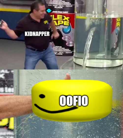 How oofio was created | KIDNAPPER; OOFIO | image tagged in flex tape,oof,phil swift,sans | made w/ Imgflip meme maker