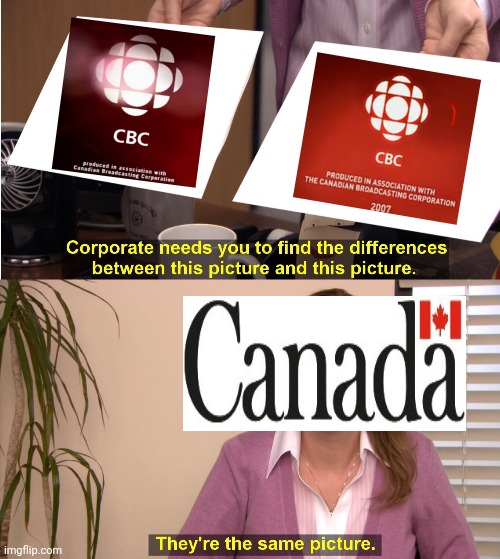CBC SAME | image tagged in memes,they're the same picture,canada,cbc | made w/ Imgflip meme maker