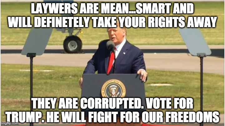 presidential debate | LAYWERS ARE MEAN...SMART AND WILL DEFINETELY TAKE YOUR RIGHTS AWAY; THEY ARE CORRUPTED. VOTE FOR TRUMP. HE WILL FIGHT FOR OUR FREEDOMS | image tagged in presidential debate | made w/ Imgflip meme maker