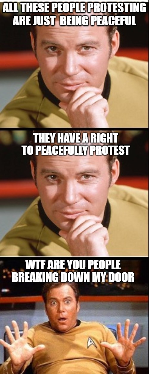 Not Me | ALL THESE PEOPLE PROTESTING ARE JUST  BEING PEACEFUL; THEY HAVE A RIGHT
TO PEACEFULLY PROTEST; WTF ARE YOU PEOPLE BREAKING DOWN MY DOOR | image tagged in fun,funny,memes,blm,riots,2020 | made w/ Imgflip meme maker