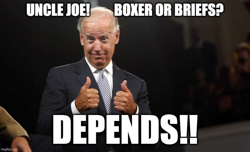 Boxer's or briefs | UNCLE JOE!         BOXER OR BRIEFS? DEPENDS!! | image tagged in uncle joe depends,depends,democrat,biden,meme,upvotes | made w/ Imgflip meme maker