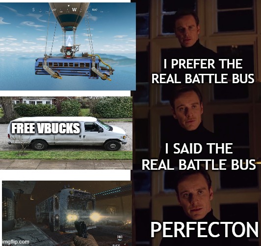 COD: BO2Z > FORTNITE. | I PREFER THE REAL BATTLE BUS; I SAID THE REAL BATTLE BUS; FREE VBUCKS; PERFECTON | image tagged in perfection | made w/ Imgflip meme maker