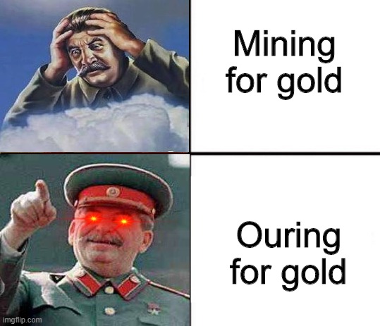 Communist mining isn't mining | Mining for gold; Ouring for gold | image tagged in stalin hotline | made w/ Imgflip meme maker