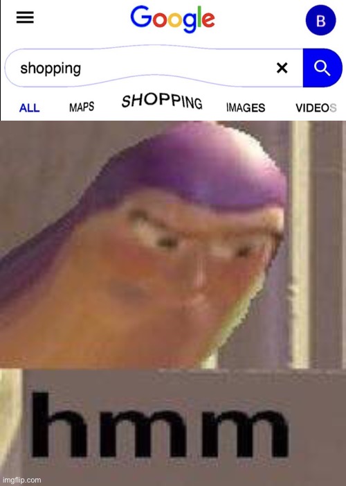 Shopping for shopping | image tagged in buzz lightyear hmm,shopping,google,funny,funny memes,memes | made w/ Imgflip meme maker