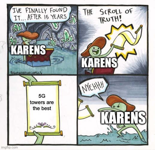 A random Karen meme | KARENS; KARENS; 5G towers are the best; KARENS | image tagged in memes,the scroll of truth | made w/ Imgflip meme maker