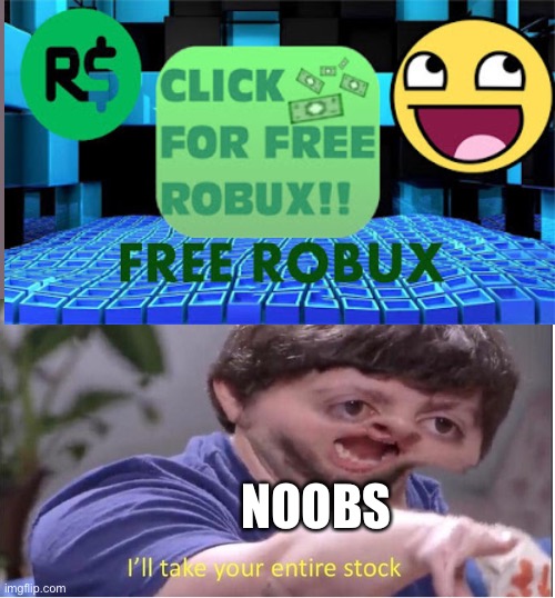 NOOBS | image tagged in ill take your entire stock | made w/ Imgflip meme maker