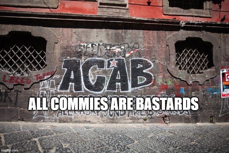 1312 | ALL COMMIES ARE BASTARDS | image tagged in acab,communism,antifa | made w/ Imgflip meme maker