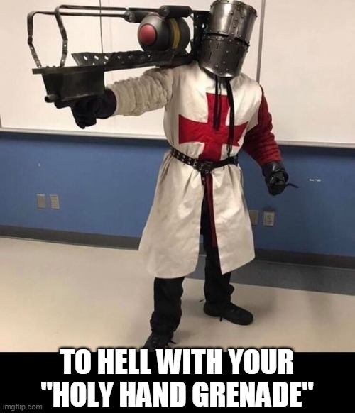 BRING UP, THE HOLY MINI NUKE | TO HELL WITH YOUR "HOLY HAND GRENADE" | image tagged in fallout,monty python and the holy grail,fallout 4,fallout 3,crusades | made w/ Imgflip meme maker