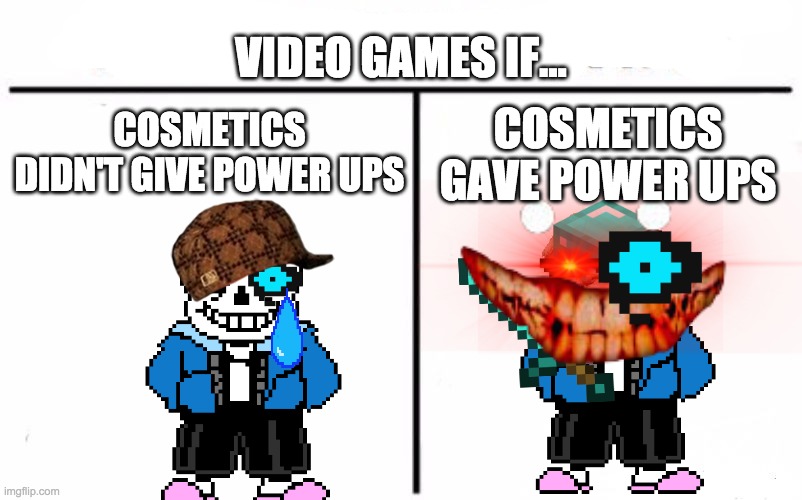 Who Would Win? Meme | VIDEO GAMES IF... COSMETICS DIDN'T GIVE POWER UPS; COSMETICS GAVE POWER UPS | image tagged in memes,who would win | made w/ Imgflip meme maker