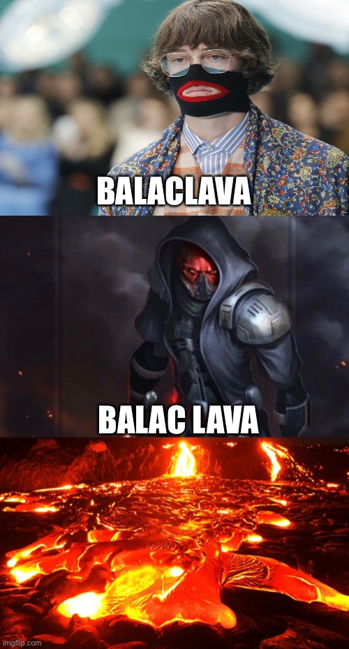 If It Exists There Is A Meme Of It...Eventually | BALACLAVA; BALAC LAVA | image tagged in balaclava hacker | made w/ Imgflip meme maker