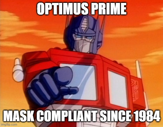 Optimus Wears His Mask | OPTIMUS PRIME; MASK COMPLIANT SINCE 1984 | image tagged in covid-19,face mask | made w/ Imgflip meme maker