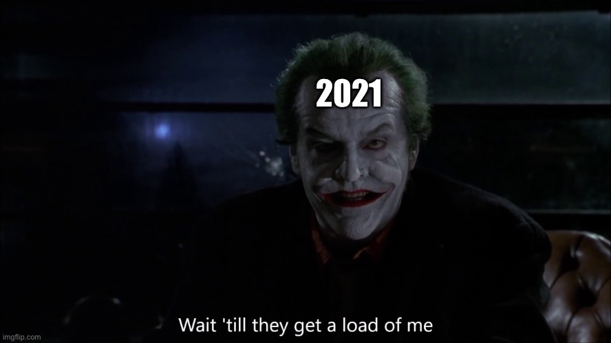 2021 | 2021 | image tagged in the joker | made w/ Imgflip meme maker