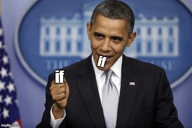 Barack Obama | if; if | image tagged in barack obama | made w/ Imgflip meme maker