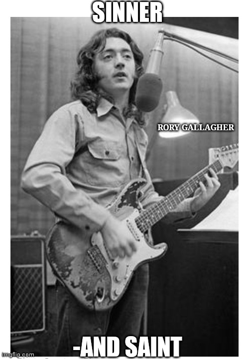 SINNER; RORY GALLAGHER; -AND SAINT | image tagged in irish,blues | made w/ Imgflip meme maker