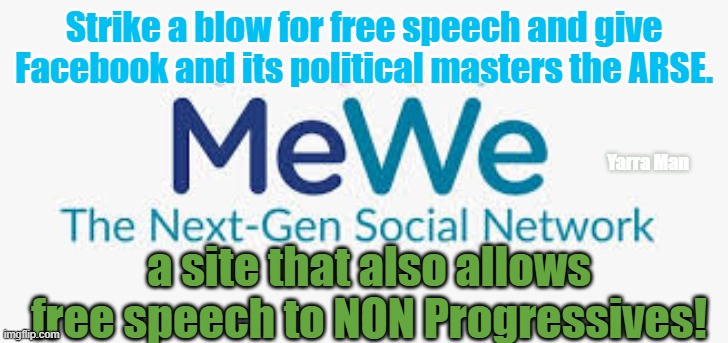 A site that offers free speech to both sides of politics. | Strike a blow for free speech and give Facebook and its political masters the ARSE. Yarra Man; a site that also allows free speech to NON Progressives! | image tagged in a site for non progressives | made w/ Imgflip meme maker