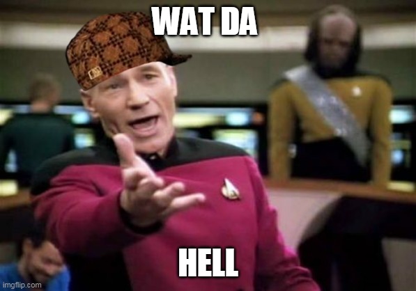Picard Wtf Meme | WAT DA HELL | image tagged in memes,picard wtf | made w/ Imgflip meme maker