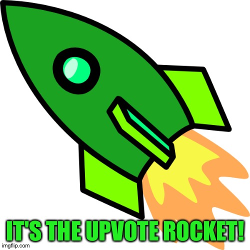 IT'S THE UPVOTE ROCKET! | made w/ Imgflip meme maker