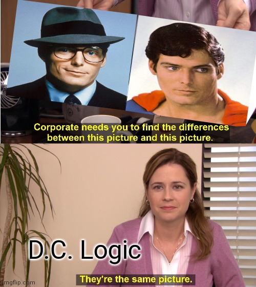 They're The Same Picture Meme | D.C. Logic | image tagged in memes,they're the same picture | made w/ Imgflip meme maker