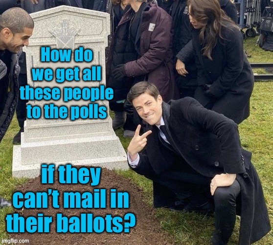 The liberals’ greatest fear this election | image tagged in cemetery,dead people,voter fraud,liberal,mail in voting | made w/ Imgflip meme maker