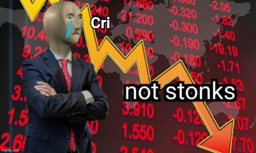 Not stonks | Cri | image tagged in not stonks | made w/ Imgflip meme maker