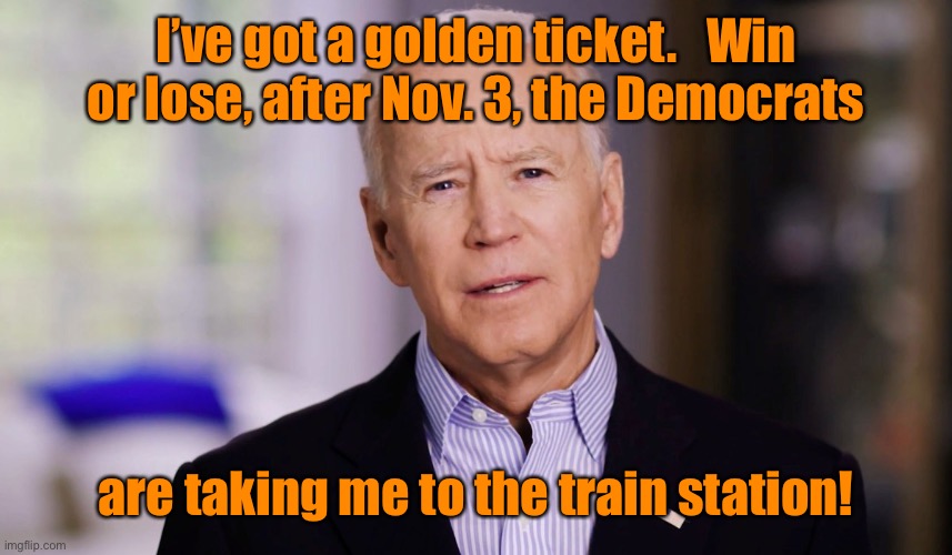 Joe’s last ride: Yellowstone, Season 5 | I’ve got a golden ticket.   Win or lose, after Nov. 3, the Democrats; are taking me to the train station! | image tagged in joe biden 2020,yellowstone,train station,democrats | made w/ Imgflip meme maker