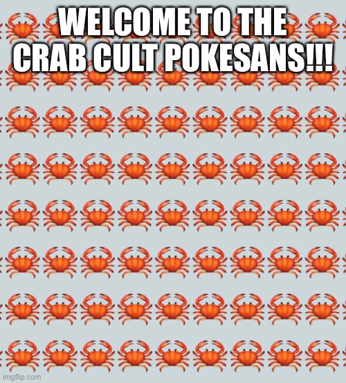 Welcome! | WELCOME TO THE CRAB CULT POKESANS!!! | made w/ Imgflip meme maker