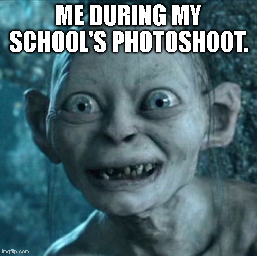 Photobois | ME DURING MY SCHOOL'S PHOTOSHOOT. | image tagged in memes,gollum | made w/ Imgflip meme maker