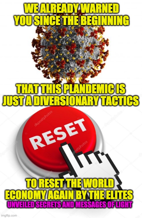 WE ALREADY WARNED YOU SINCE THE BEGINNING; THAT THIS PLANDEMIC IS JUST A DIVERSIONARY TACTICS; TO RESET THE WORLD ECONOMY AGAIN BY THE ELITES; UNVEILED SECRETS AND MESSAGES OF LIGHT | image tagged in coronavirus | made w/ Imgflip meme maker