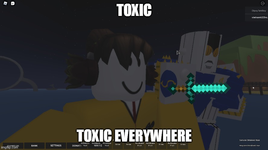 toxic players | TOXIC; TOXIC EVERYWHERE | image tagged in roblox,a bizzare day | made w/ Imgflip meme maker