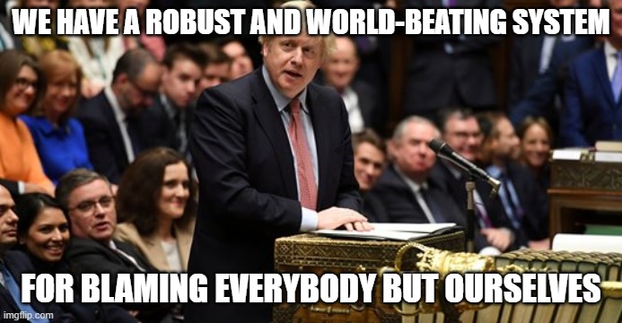 boris johnson in parliament | WE HAVE A ROBUST AND WORLD-BEATING SYSTEM; FOR BLAMING EVERYBODY BUT OURSELVES | image tagged in boris johnson in parliament | made w/ Imgflip meme maker