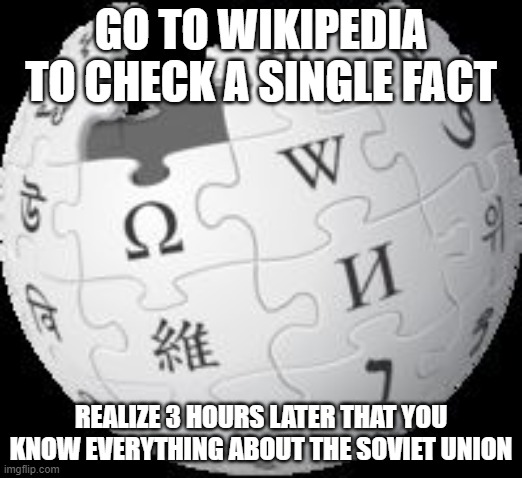 Soiuz nerushimyj respublik svobodnykh Splotila naveki Velikaia Rus. | GO TO WIKIPEDIA TO CHECK A SINGLE FACT; REALIZE 3 HOURS LATER THAT YOU KNOW EVERYTHING ABOUT THE SOVIET UNION | image tagged in wikipedia | made w/ Imgflip meme maker