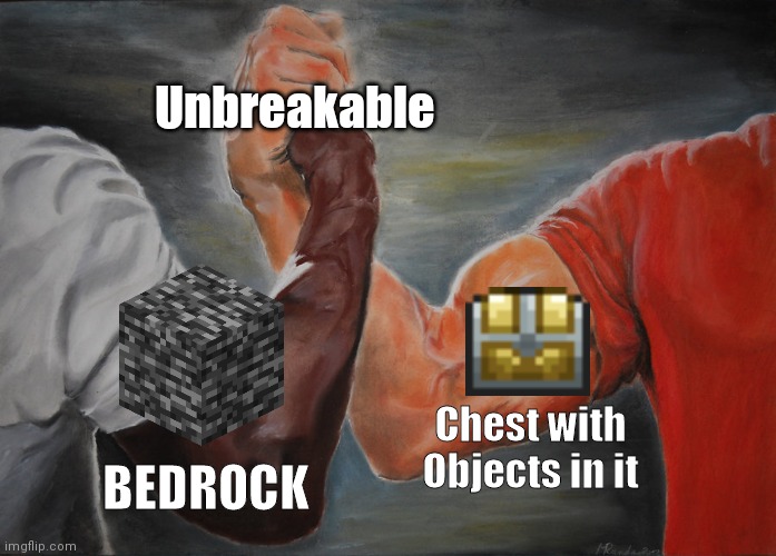 BEDROCK CHEST? | Unbreakable; Chest with Objects in it; BEDROCK | image tagged in memes,epic handshake | made w/ Imgflip meme maker