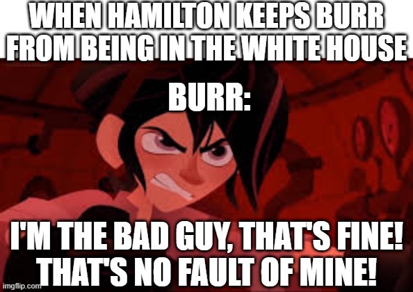 dw if u've seen szn 1 this isn't a spoiler XD | image tagged in varian angry,hamilton,memes,funny,aaron burr and alexander hamilton,tangled | made w/ Imgflip meme maker