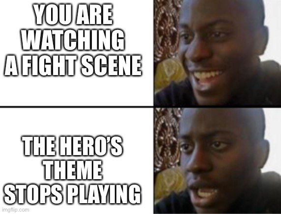 Oh yeah! Oh no... | YOU ARE WATCHING A FIGHT SCENE THE HERO’S THEME STOPS PLAYING | image tagged in oh yeah oh no | made w/ Imgflip meme maker