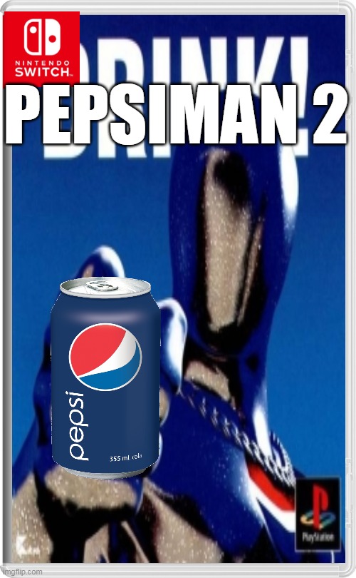 pepsiman 2 | PEPSIMAN 2 | image tagged in memes,funny,nintendo switch,pepsi,pepsiman | made w/ Imgflip meme maker