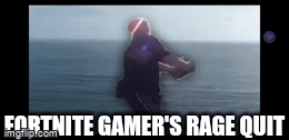 Fortnite Gamer's Rage Quit - Imgflip