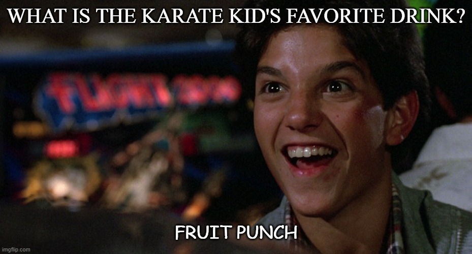 Daily Bad Dad Joke August 18 2020 | WHAT IS THE KARATE KID'S FAVORITE DRINK? FRUIT PUNCH | image tagged in karate kid | made w/ Imgflip meme maker